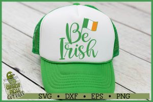 Be Irish St Patrick's Day SVG File