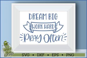 Dream Big, Work Hard, Pray Often Inspirational SVG File