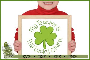 My Teacher is my Lucky Charm St Patrick's Day SVG File