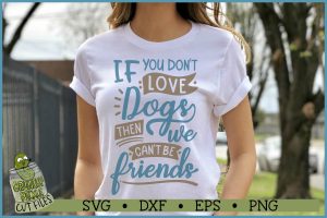 If You Don't Love Dogs Then We Can't Be Friends SVG File