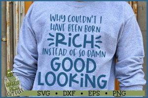Born Rich Instead of so Damn Good Looking SVG File