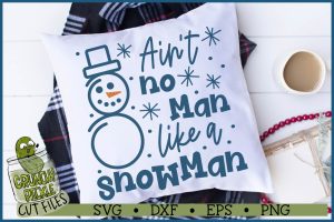 Ain't No Man Like a Snowman SVG File