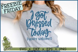 I Got Dressed Today SVG File