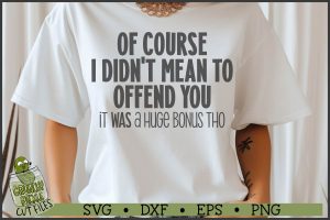 I Didn't Mean to Offend You Sarcastic SVG