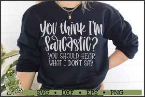 You Think I'm Sarcastic SVG File