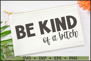 Be Kind of a Bitch SVG File