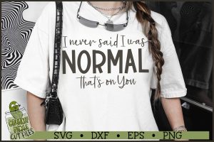 I Never Said I Was Normal SVG File